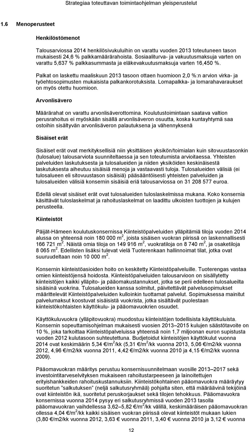 Sosiaaliturva- ja vakuutusmaksuja varten on varattu 5,637 % palkkasummasta ja eläkevakuutusmaksuja varten 16,450 %.