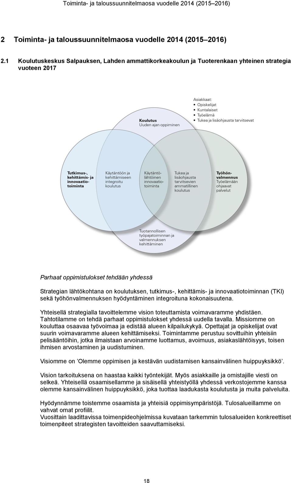 kehittämis- ja innovaatiotoiminnan (TKI) sekä työhönvalmennuksen hyödyntäminen integroituna kokonaisuutena. Yhteisellä strategialla tavoittelemme vision toteuttamista voimavaramme yhdistäen.