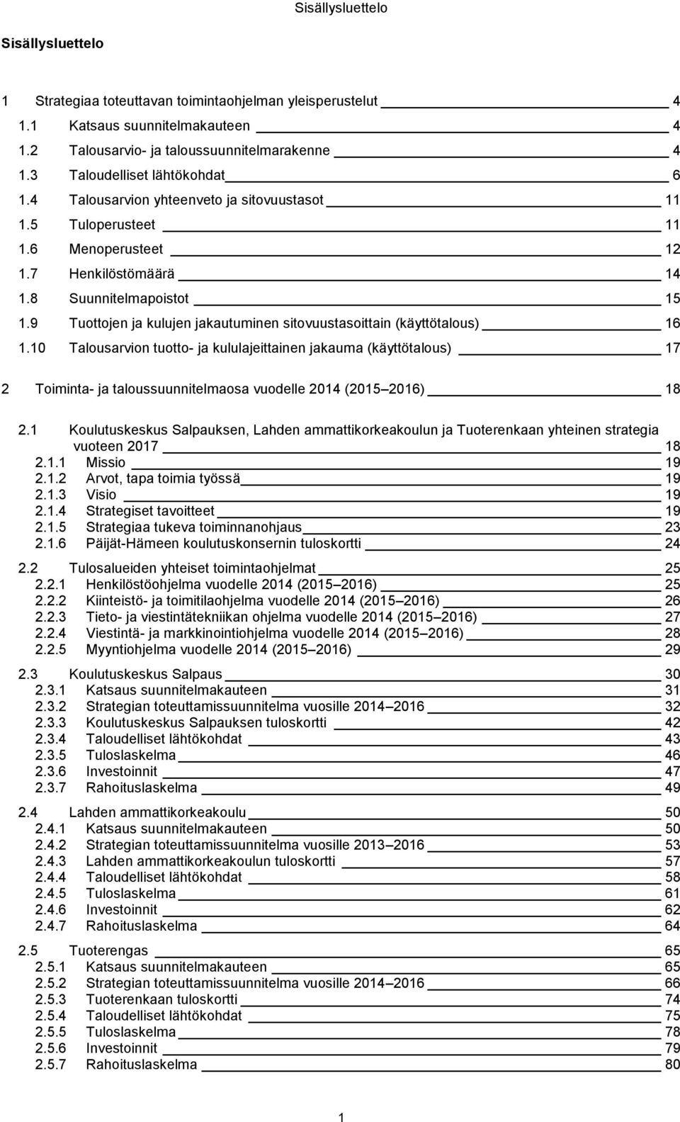 9 Tuottojen ja kulujen jakautuminen sitovuustasoittain (käyttötalous) 16 1.