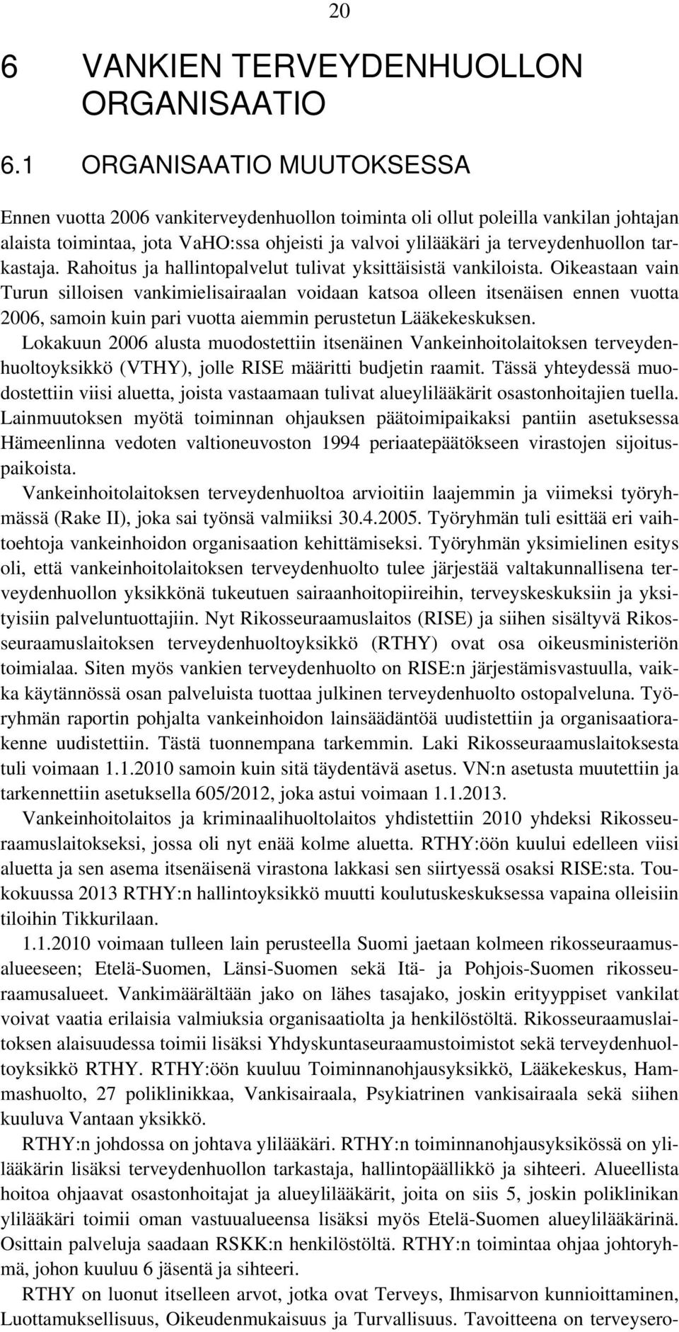 tarkastaja. Rahoitus ja hallintopalvelut tulivat yksittäisistä vankiloista.