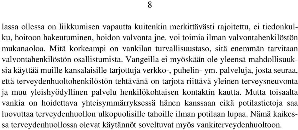 Vangeilla ei myöskään ole yleensä mahdollisuuksia käyttää muille kansalaisille tarjottuja verkko-, puhelin- ym.