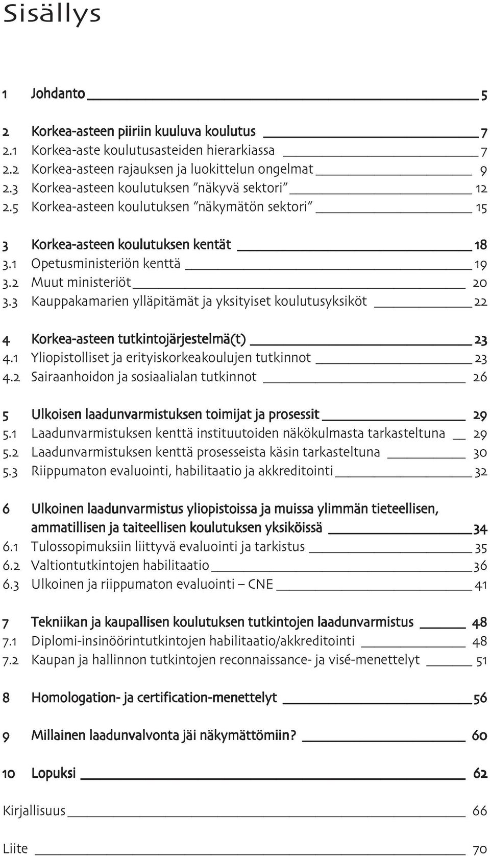 Kauppakamarien ylläpitämät ja yksityiset koulutusyksiköt Korkea-asteen tutkintojärjestelmä(t). Yliopistolliset ja erityiskorkeakoulujen tutkinnot.