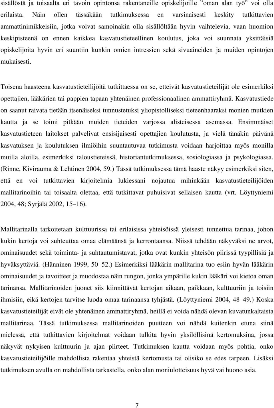 kasvatustieteellinen koulutus, joka voi suunnata yksittäisiä opiskelijoita hyvin eri suuntiin kunkin omien intressien sekä sivuaineiden ja muiden opintojen mukaisesti.