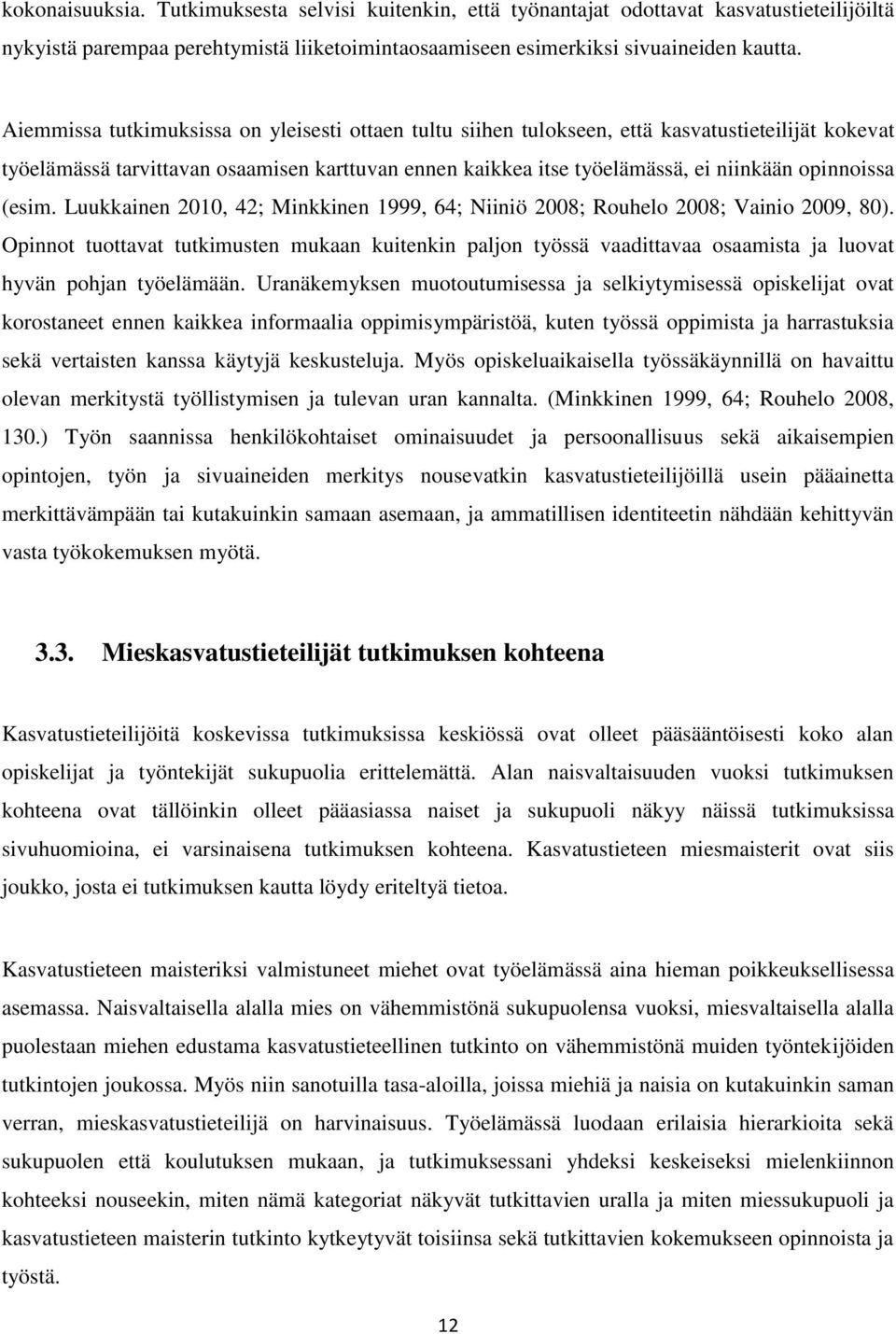 (esim. Luukkainen 2010, 42; Minkkinen 1999, 64; Niiniö 2008; Rouhelo 2008; Vainio 2009, 80).