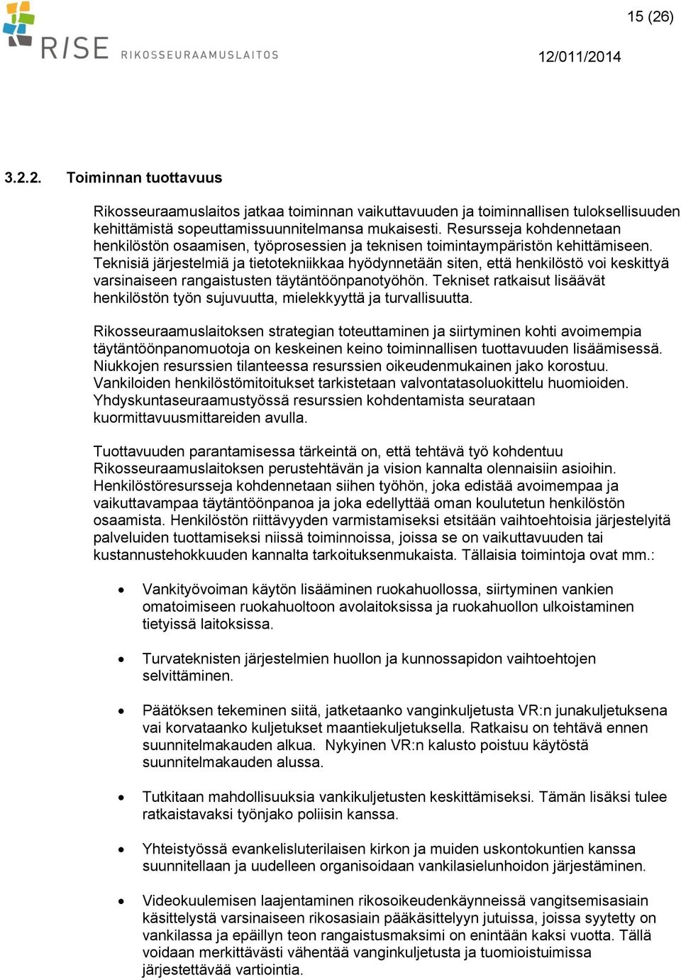 Teknisiä järjestelmiä ja tietotekniikkaa hyödynnetään siten, että henkilöstö voi keskittyä varsinaiseen rangaistusten täytäntöönpanotyöhön.