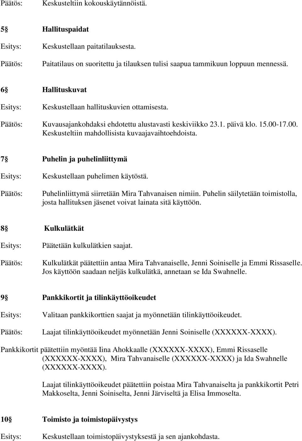 7 Puhelin ja puhelinliittymä Keskustellaan puhelimen käytöstä. Puhelinliittymä siirretään Mira Tahvanaisen nimiin.