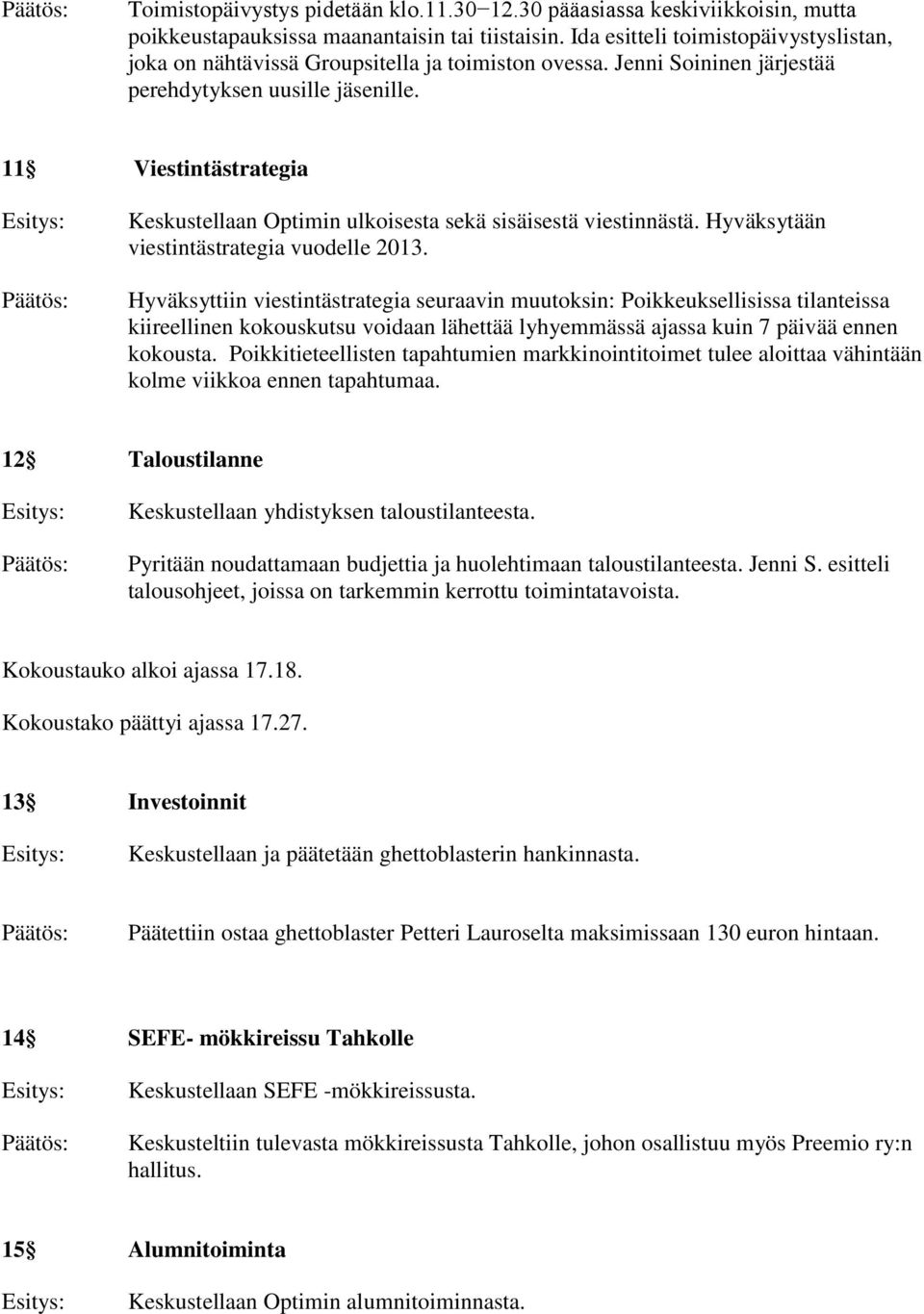 11 Viestintästrategia Keskustellaan Optimin ulkoisesta sekä sisäisestä viestinnästä. Hyväksytään viestintästrategia vuodelle 2013.