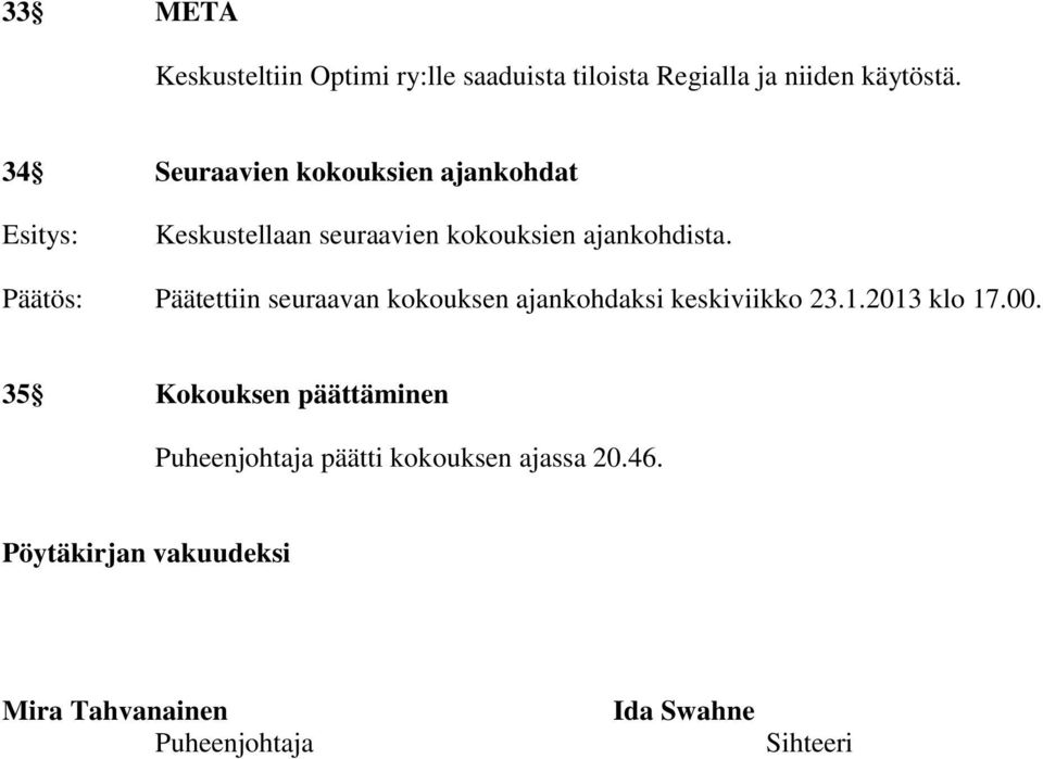 Päätettiin seuraavan kokouksen ajankohdaksi keskiviikko 23.1.2013 klo 17.00.