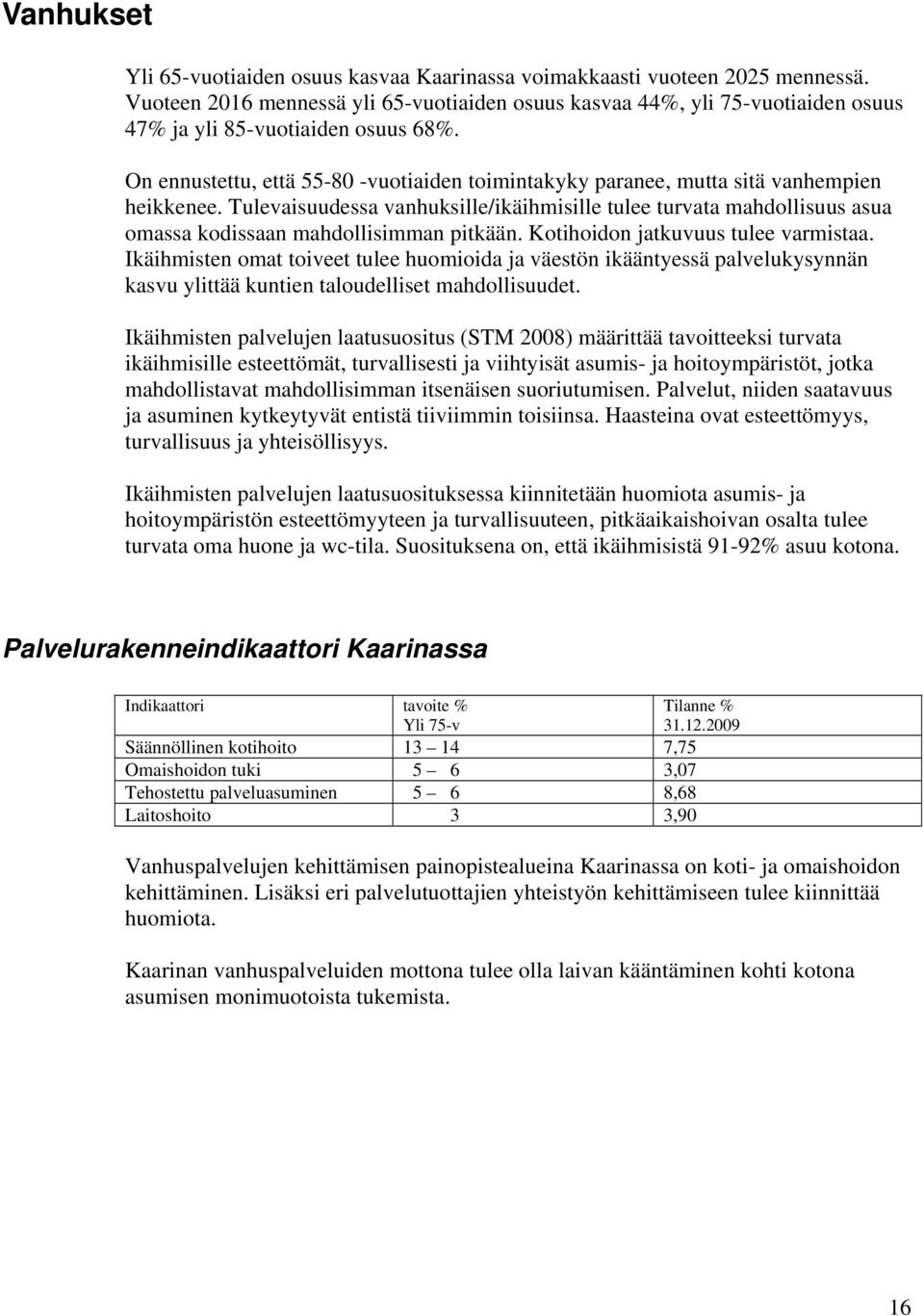 On ennustettu, että 55-80 -vuotiaiden toimintakyky paranee, mutta sitä vanhempien heikkenee.