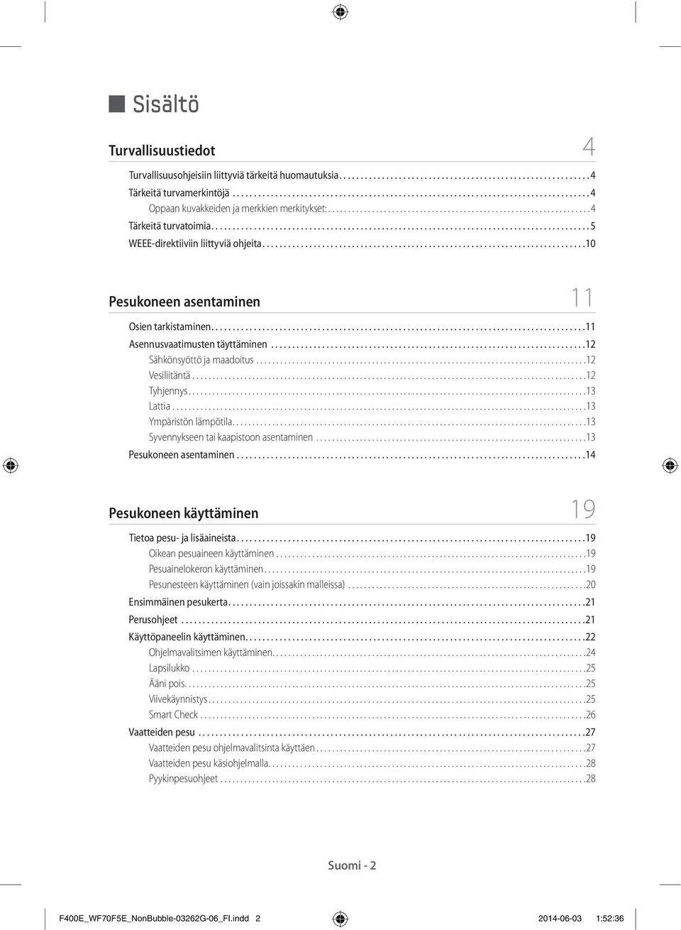 ........................................................................................ 5 WEEE-direktiiviin liittyviä ohjeita............................................................................10 Pesukoneen asentaminen 11 Osien tarkistaminen.