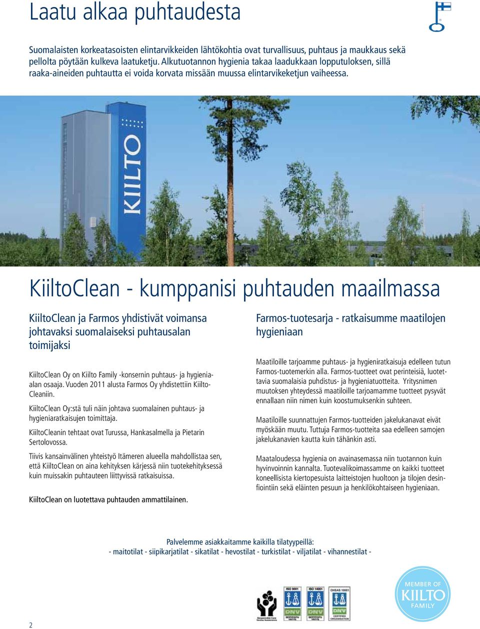 KiiltoClean - kumppanisi puhtauden maailmassa KiiltoClean ja Farmos yhdistivät voimansa johtavaksi suomalaiseksi puhtausalan toimijaksi KiiltoClean Oy on Kiilto Family -konsernin puhtaus- ja