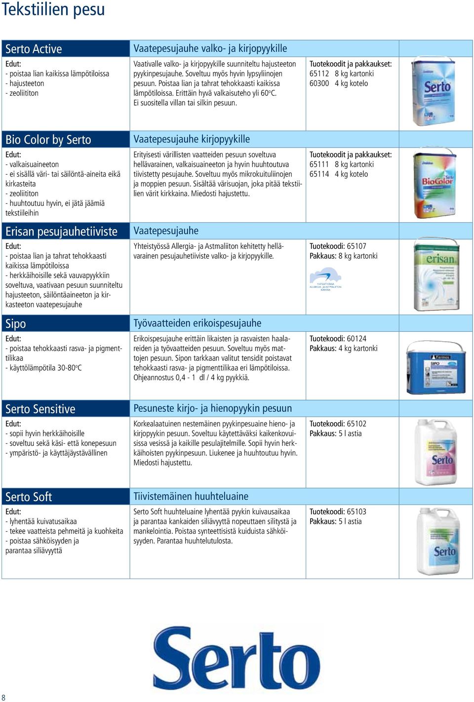 65112 8 kg kartonki 60300 4 kg kotelo Bio Color by Serto - valkaisuaineeton - ei sisällä väri- tai säilöntä-aineita eikä kirkasteita - zeoliititon - huuhtoutuu hyvin, ei jätä jäämiä tekstiileihin