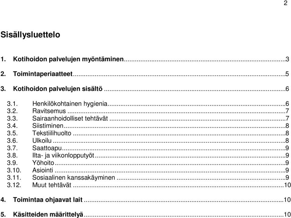 Tekstiilihuolto...8 3.6. Ulkoilu...8 3.7. Saattoapu...9 3.8. Ilta- ja viikonlopputyöt...9 3.9. Yöhoito...9 3.10. Asiointi.