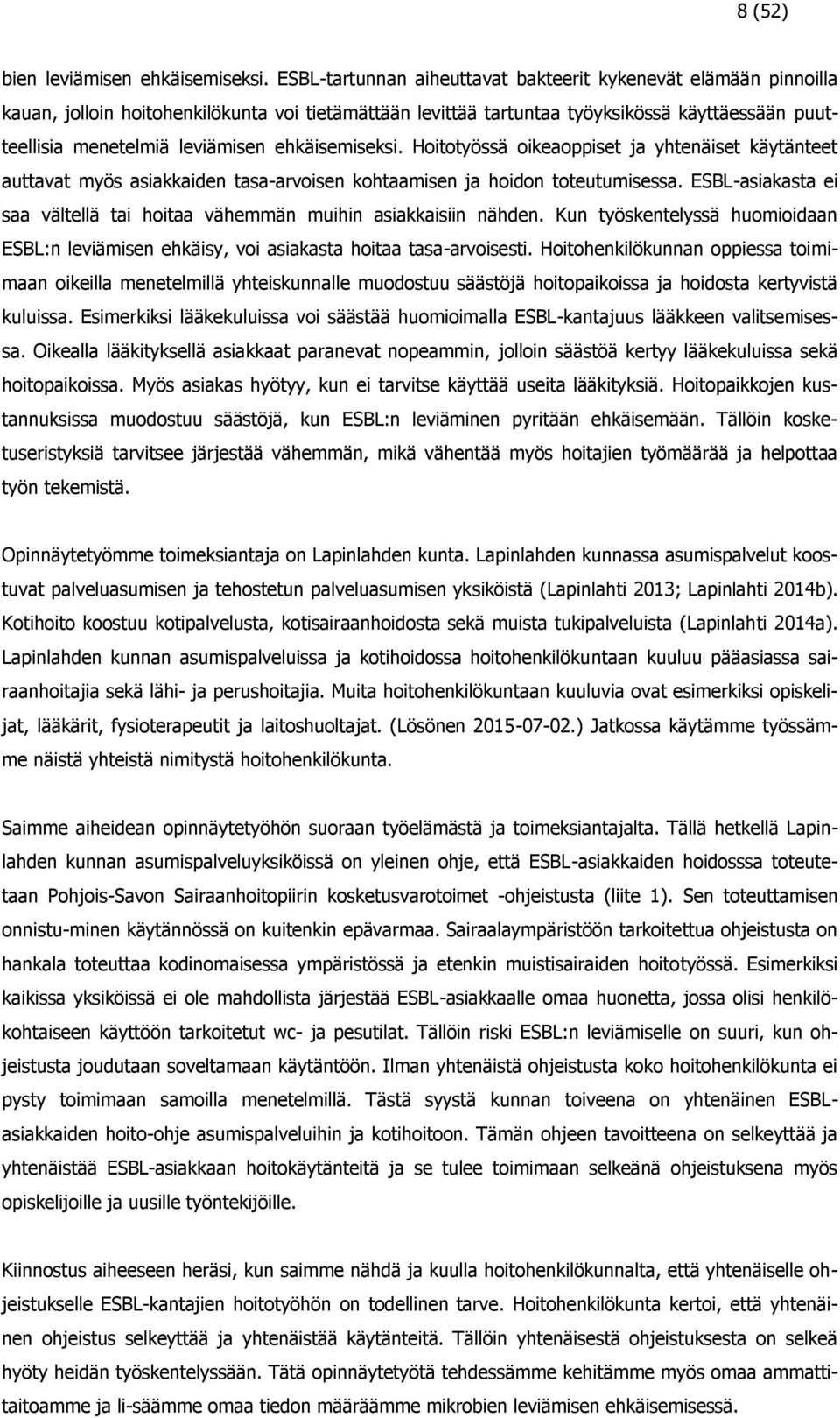 ehkäisemiseksi. Hoitotyössä oikeaoppiset ja yhtenäiset käytänteet auttavat myös asiakkaiden tasa-arvoisen kohtaamisen ja hoidon toteutumisessa.