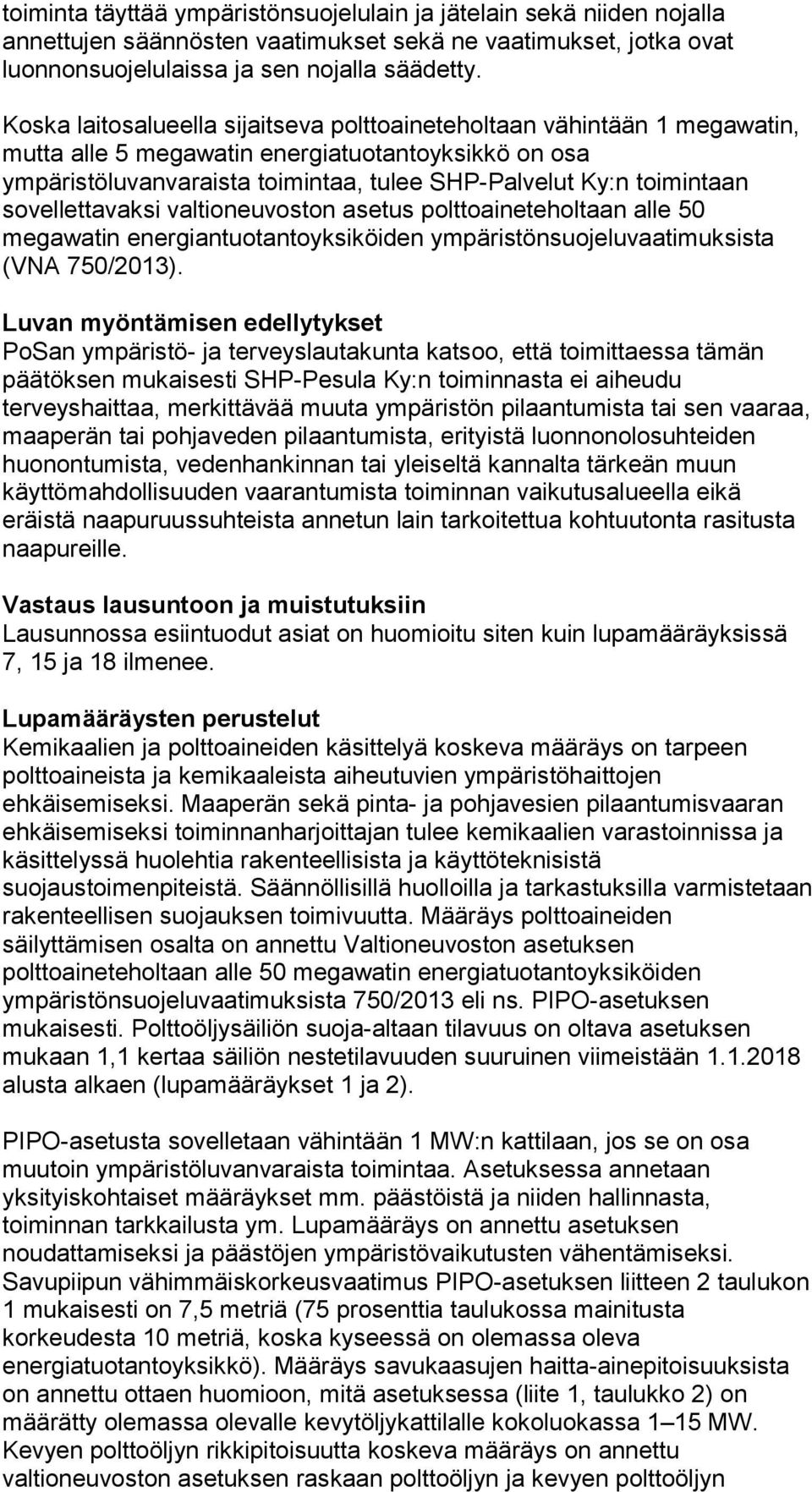 sovellettavaksi valtioneuvoston asetus polttoaineteholtaan alle 50 megawatin energiantuotantoyksiköiden ympäristönsuojeluvaatimuksista (VNA 750/2013).