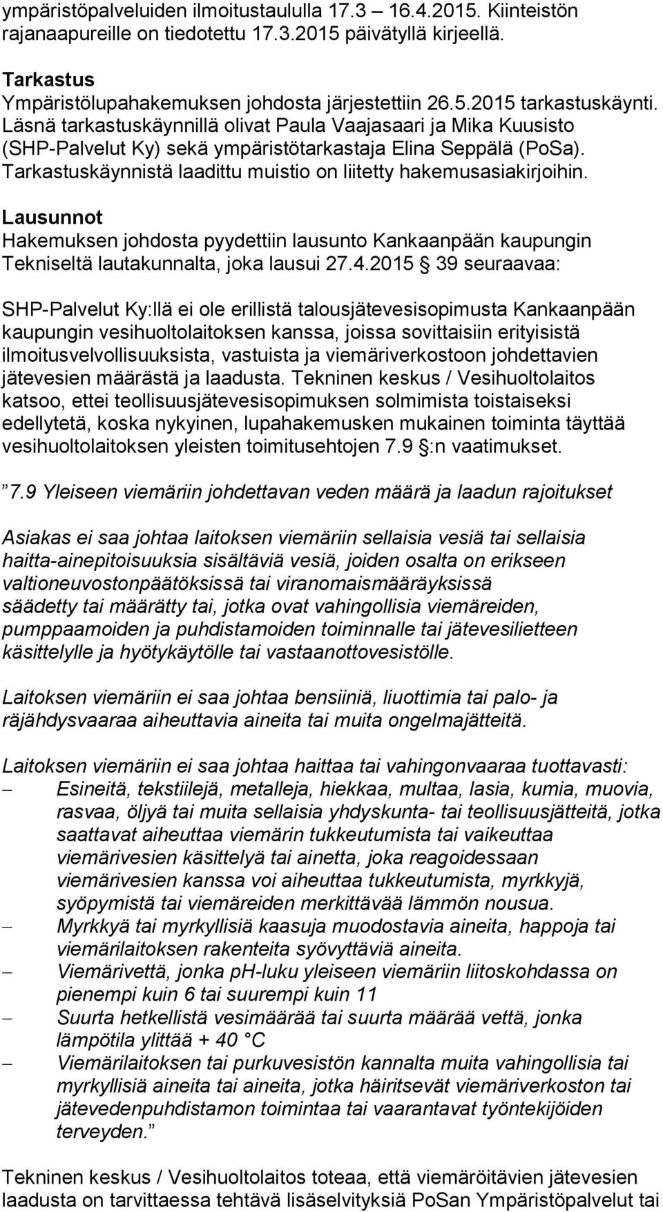 Lausunnot Hakemuksen johdosta pyydettiin lausunto Kankaanpään kaupungin Tekniseltä lautakunnalta, joka lausui 27.4.