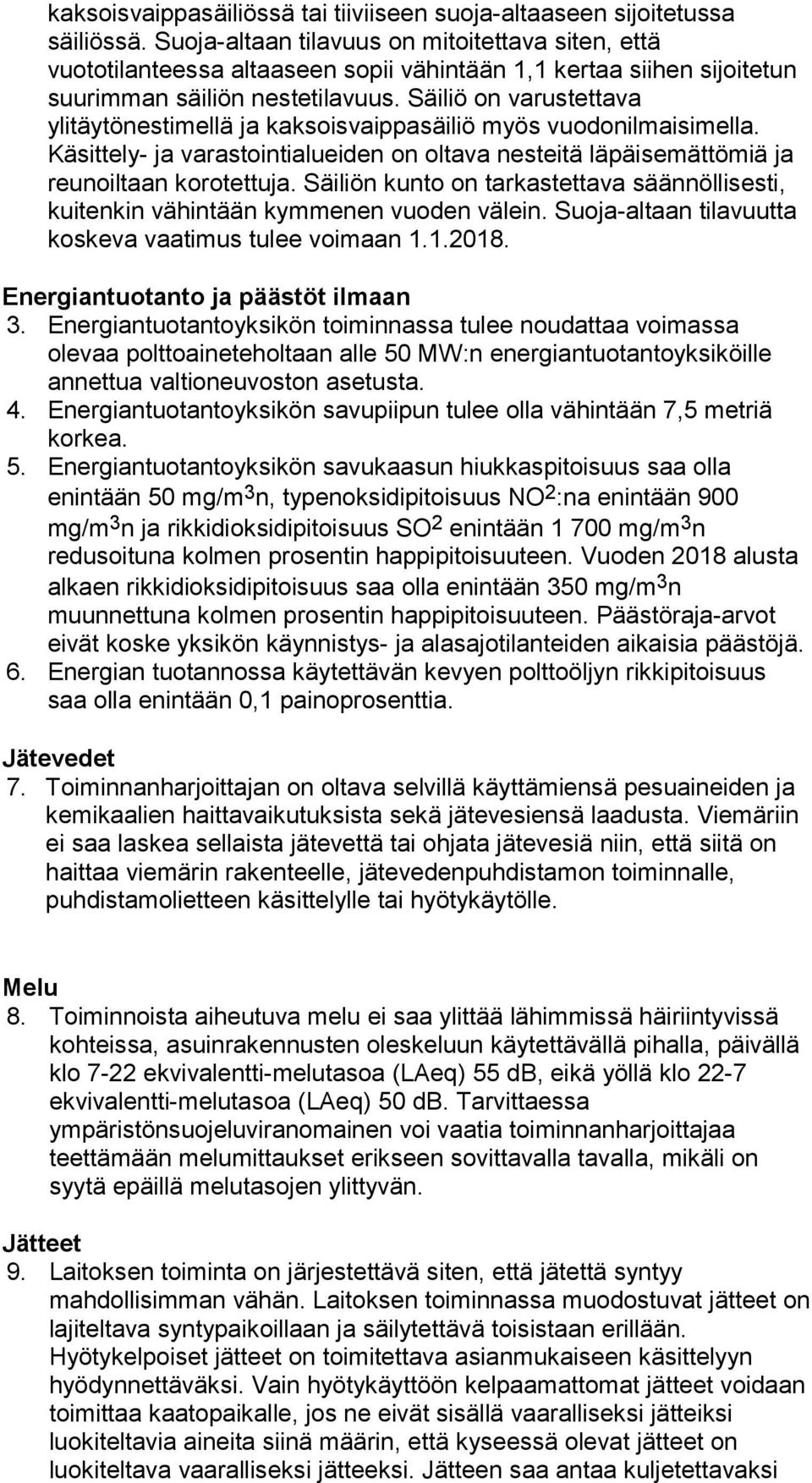 Säiliö on varustettava ylitäytönestimellä ja kaksoisvaippasäiliö myös vuodonilmaisimella. Käsittely- ja varastointialueiden on oltava nesteitä läpäisemättömiä ja reunoiltaan korotettuja.