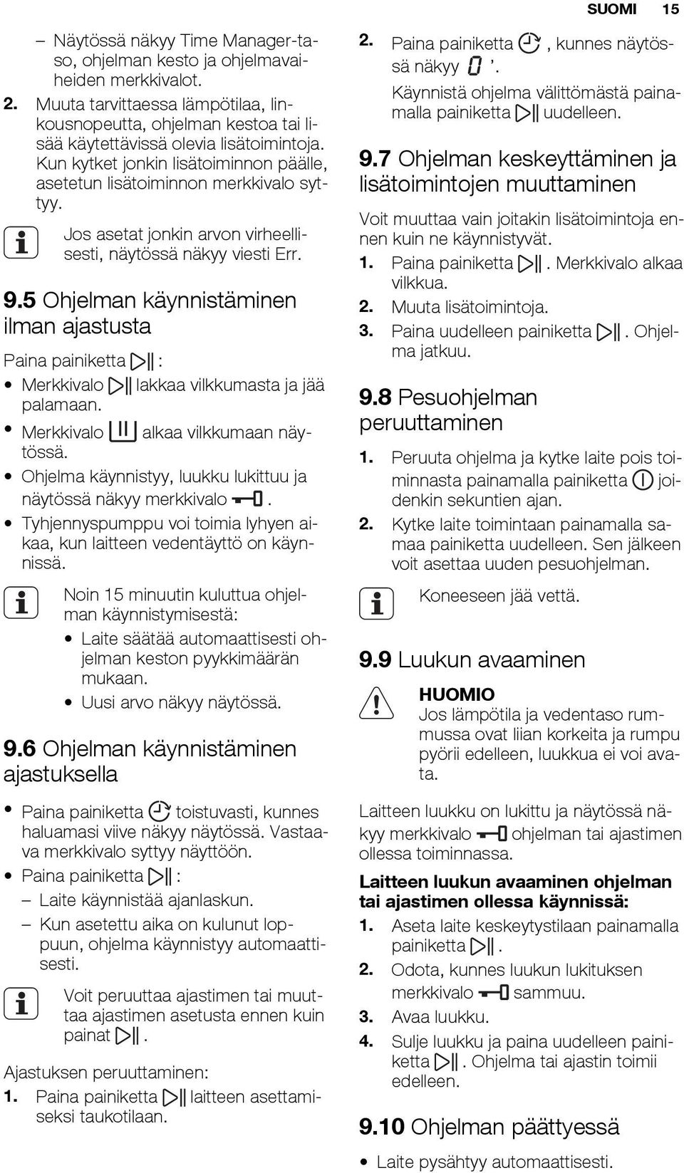 Jos asetat jonkin arvon virheellisesti, näytössä näkyy viesti Err. 9.5 Ohjelman käynnistäminen ilman ajastusta Paina painiketta : Merkkivalo lakkaa vilkkumasta ja jää palamaan.