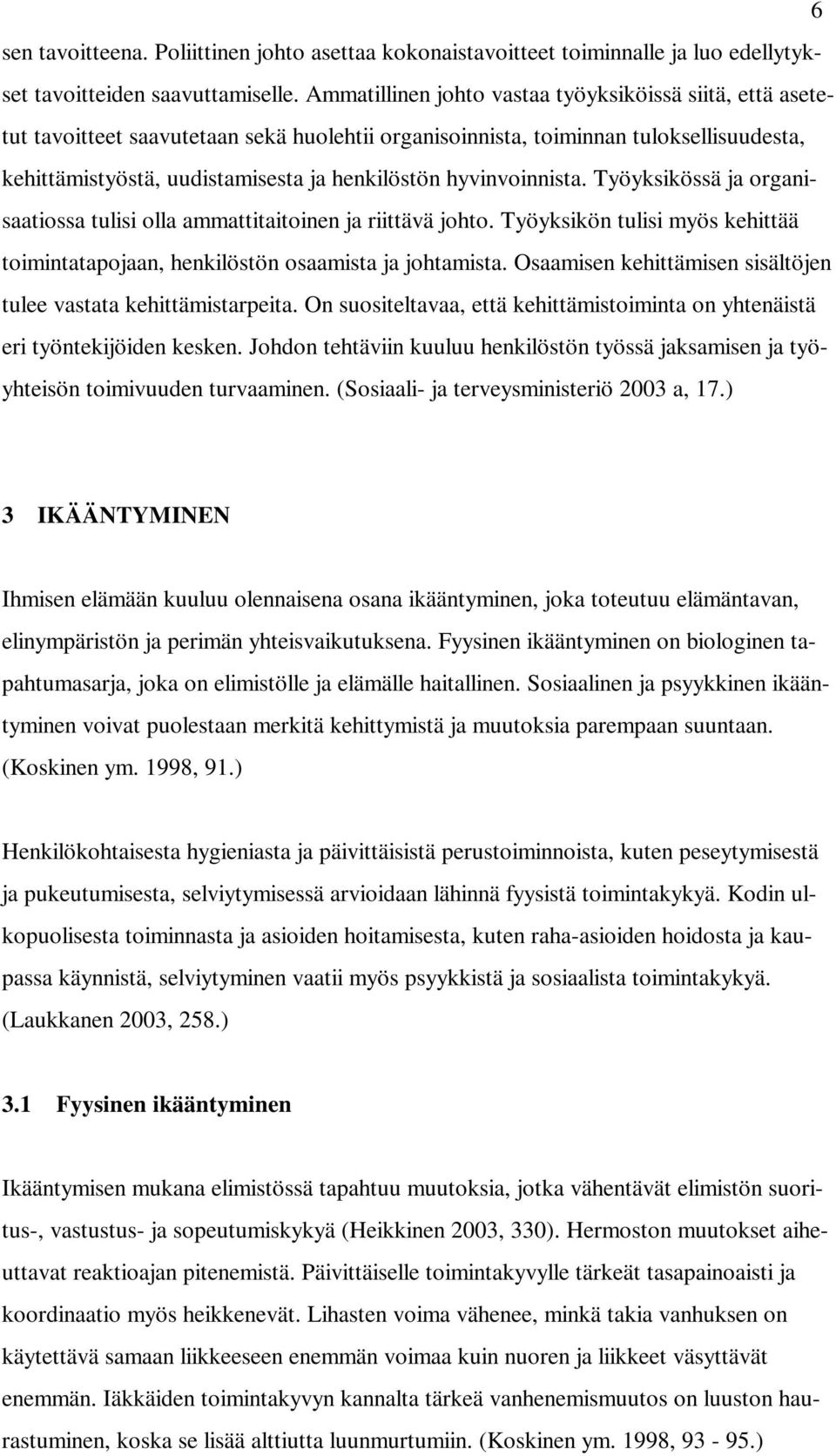 hyvinvoinnista. Työyksikössä ja organisaatiossa tulisi olla ammattitaitoinen ja riittävä johto. Työyksikön tulisi myös kehittää toimintatapojaan, henkilöstön osaamista ja johtamista.