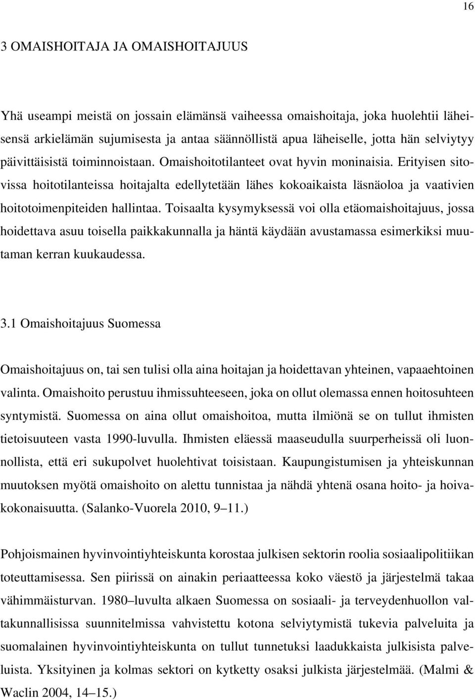 Erityisen sitovissa hoitotilanteissa hoitajalta edellytetään lähes kokoaikaista läsnäoloa ja vaativien hoitotoimenpiteiden hallintaa.