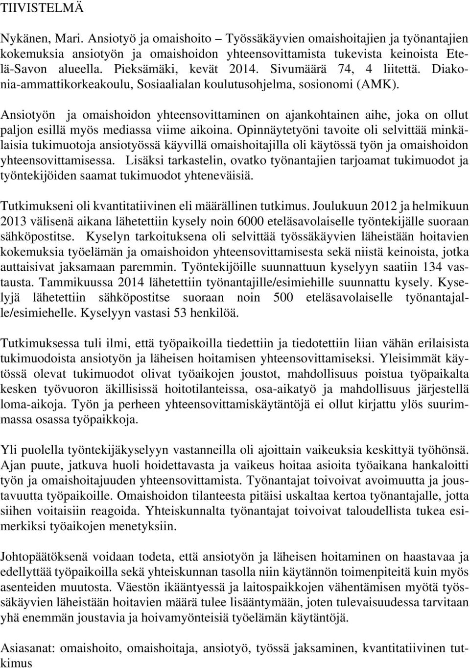 Ansiotyön ja omaishoidon yhteensovittaminen on ajankohtainen aihe, joka on ollut paljon esillä myös mediassa viime aikoina.