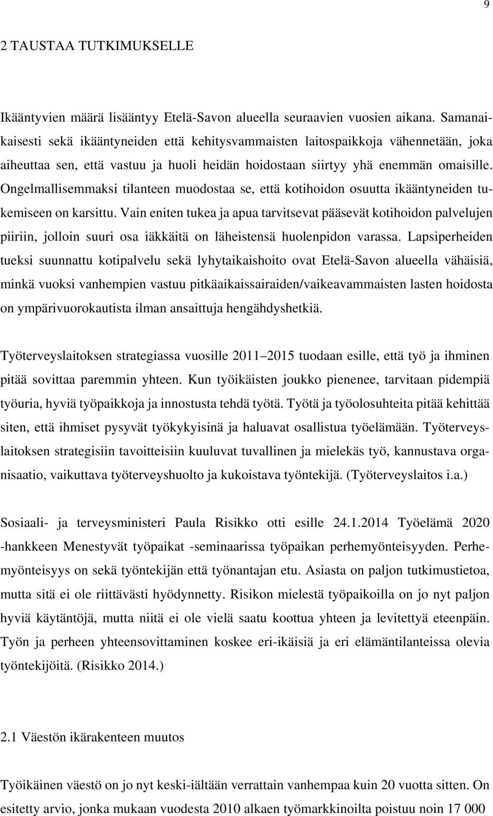 Ongelmallisemmaksi tilanteen muodostaa se, että kotihoidon osuutta ikääntyneiden tukemiseen on karsittu.