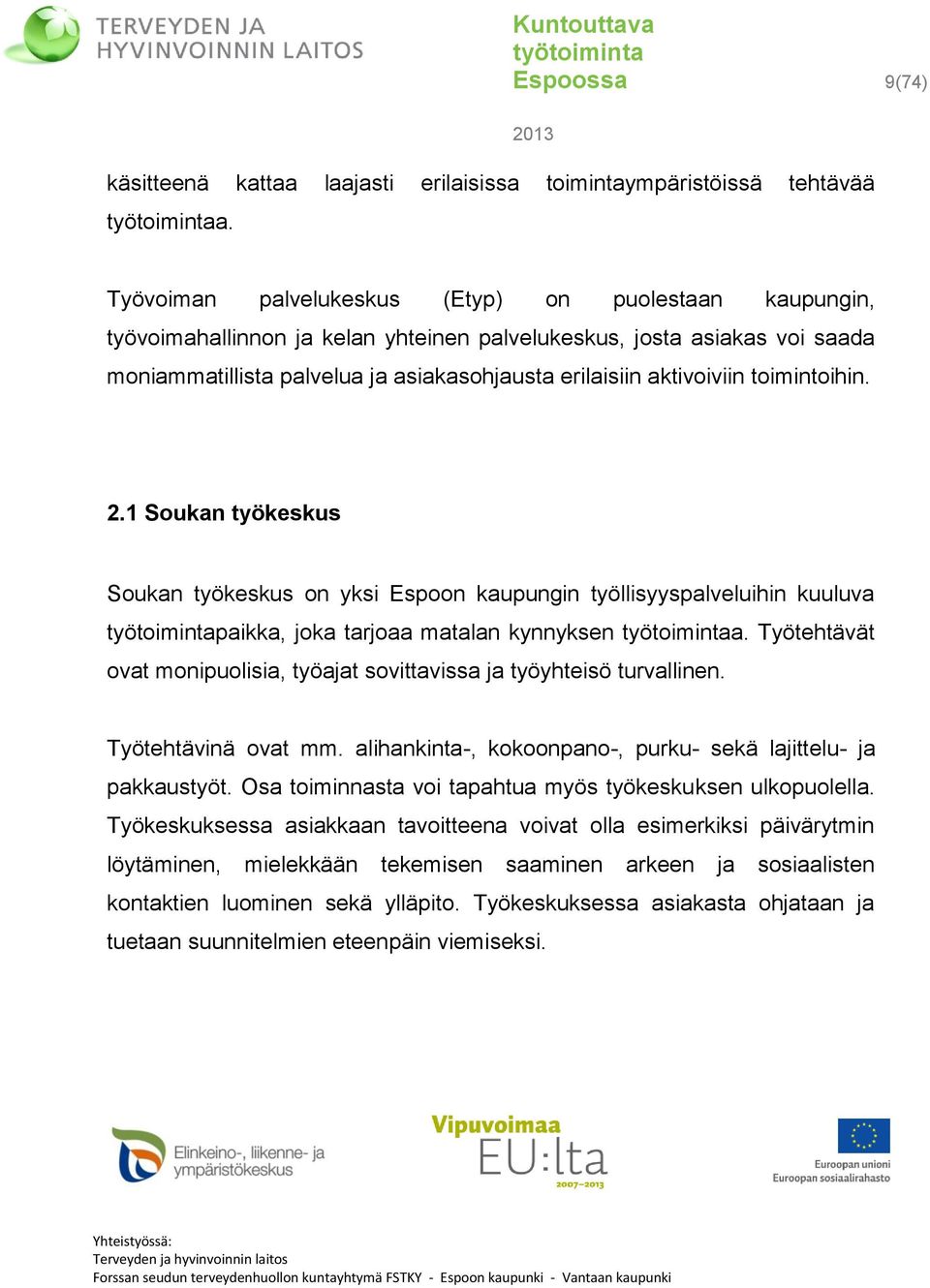 toimintoihin. 2.1 Soukan työkeskus Soukan työkeskus on yksi Espoon kaupungin työllisyyspalveluihin kuuluva paikka, joka tarjoaa matalan kynnyksen a.