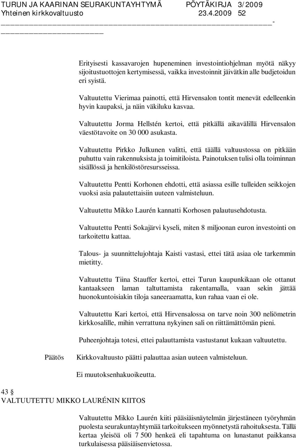 Valtuutettu Jorma Hellstén kertoi, että pitkällä aikavälillä Hirvensalon väestötavoite on 30 000 asukasta.