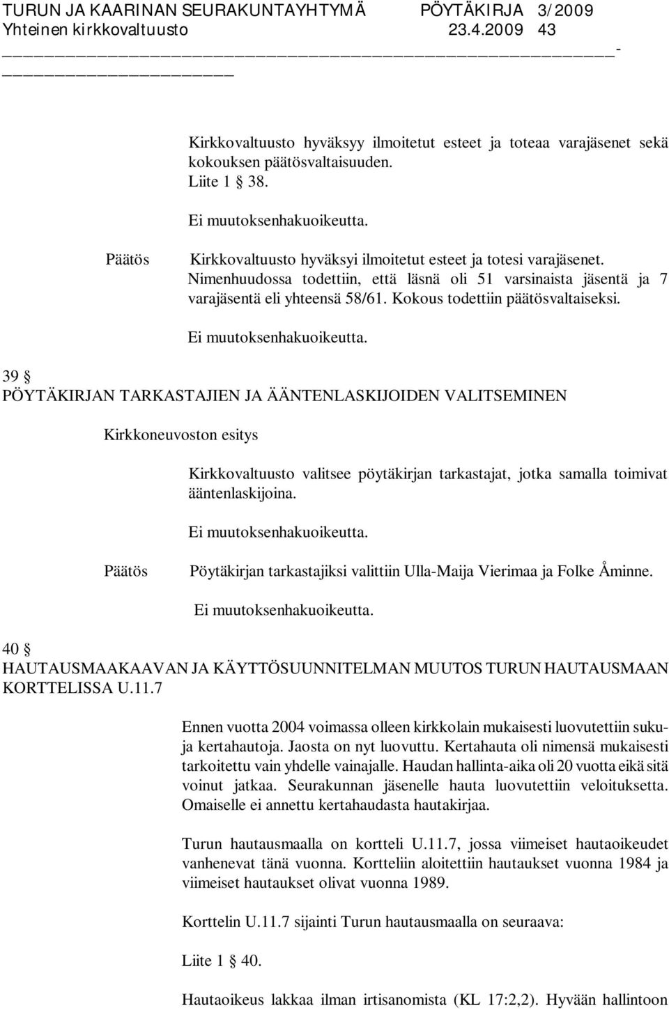 Kokous todettiin päätösvaltaiseksi.