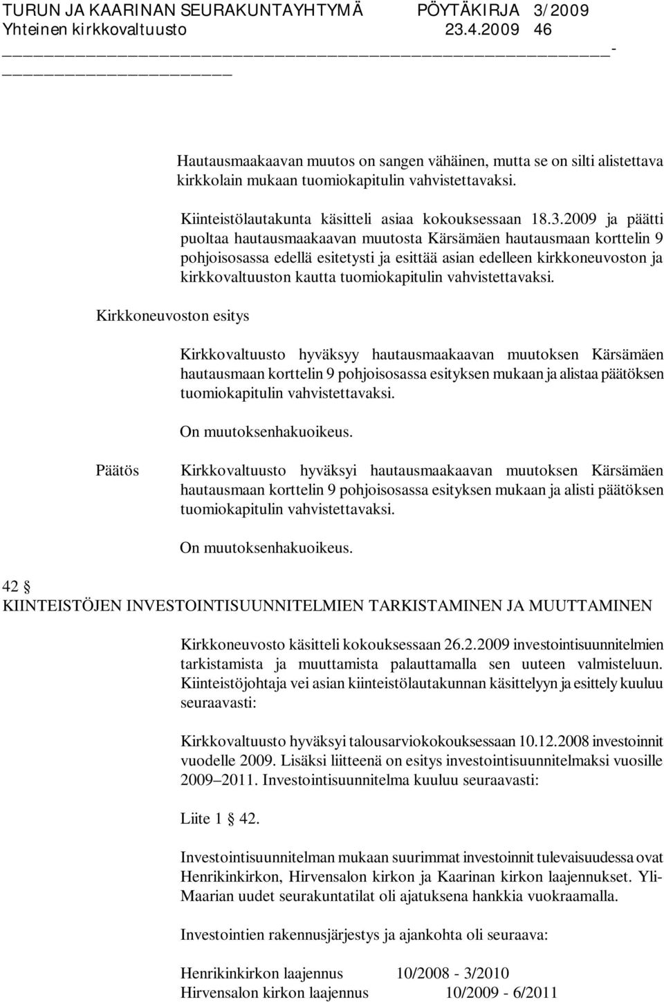 2009 ja päätti puoltaa hautausmaakaavan muutosta Kärsämäen hautausmaan korttelin 9 pohjoisosassa edellä esitetysti ja esittää asian edelleen kirkkoneuvoston ja kirkkovaltuuston kautta tuomiokapitulin