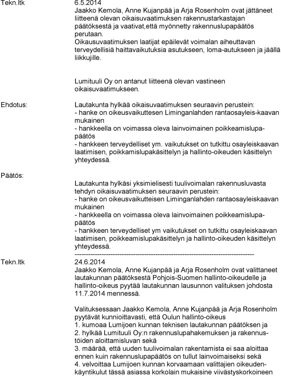 Oikausuvaatimuksen laatijat epäilevät voimalan aiheuttavan terveydellisiä haittavaikutuksia asutukseen, loma-autukseen ja jäällä liikkujille.