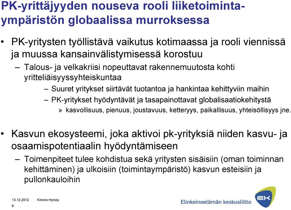 tasapainottavat globalisaatiokehitystä» kasvollisuus, pienuus, joustavuus, ketteryys, paikallisuus, yhteisöllisyys jne.