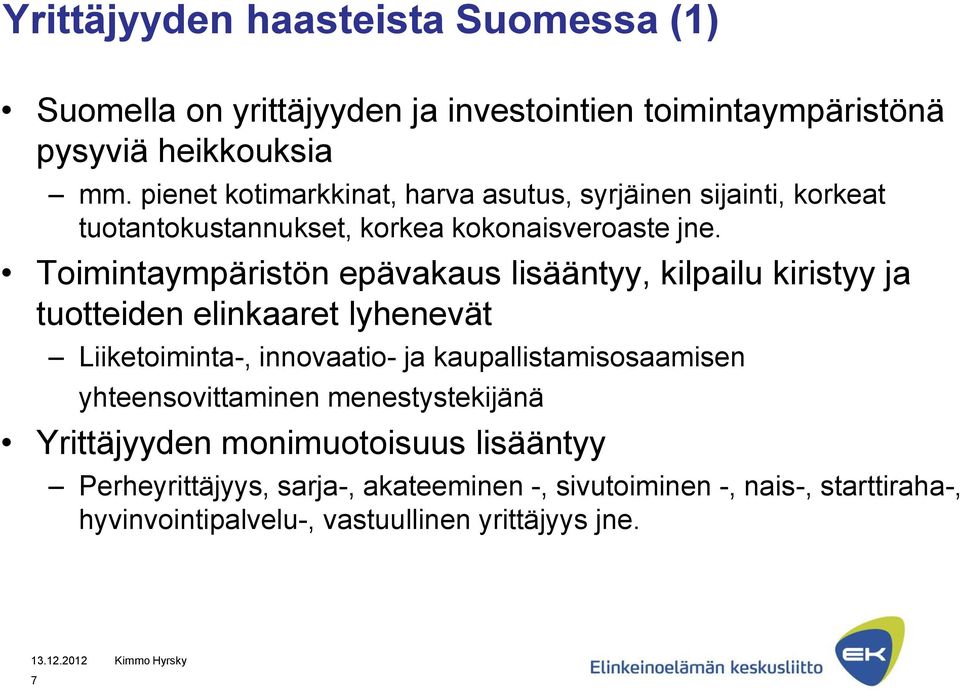 Toimintaympäristön epävakaus lisääntyy, kilpailu kiristyy ja tuotteiden elinkaaret lyhenevät Liiketoiminta-, innovaatio- ja