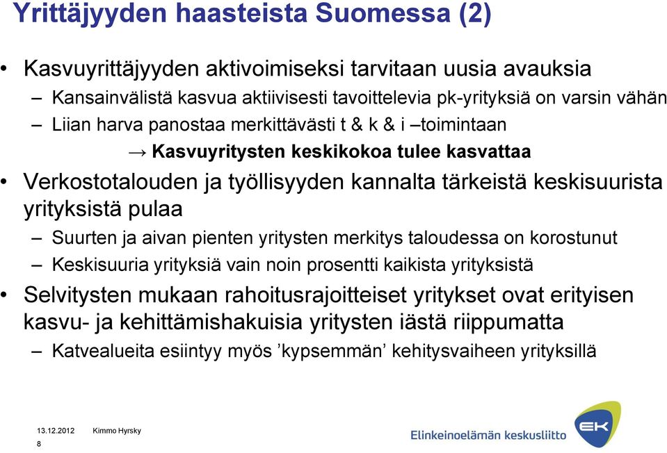 keskisuurista yrityksistä pulaa Suurten ja aivan pienten yritysten merkitys taloudessa on korostunut Keskisuuria yrityksiä vain noin prosentti kaikista yrityksistä