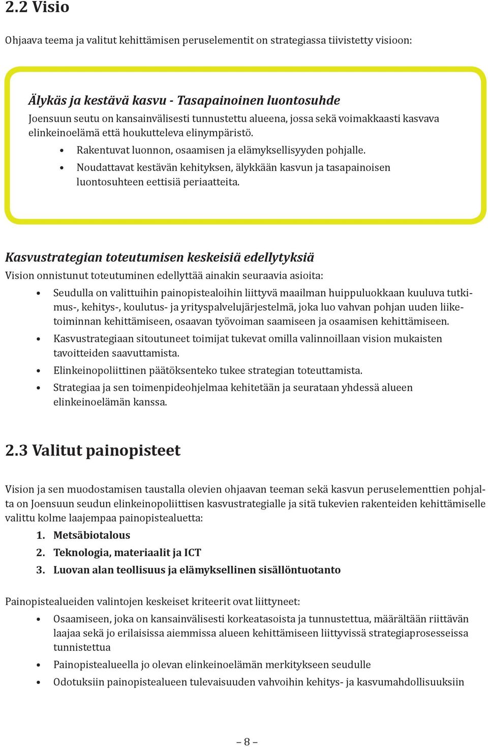 Noudattavat kestävän kehityksen, älykkään kasvun ja tasapainoisen luontosuhteen eettisiä periaatteita.