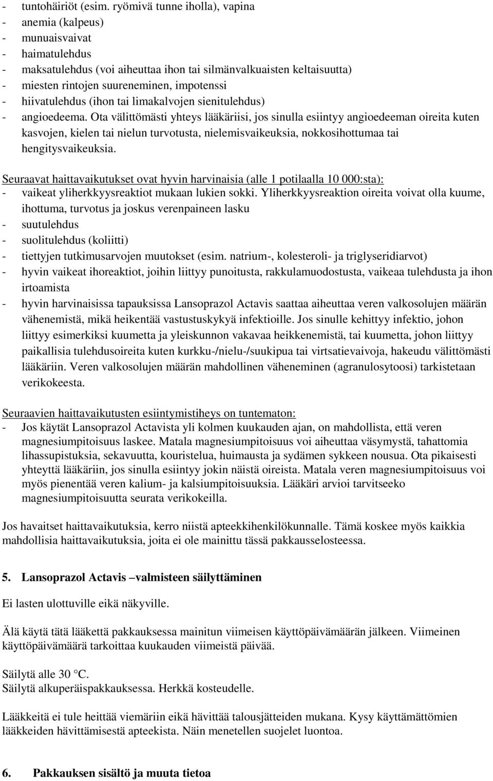 hiivatulehdus (ihon tai limakalvojen sienitulehdus) - angioedeema.