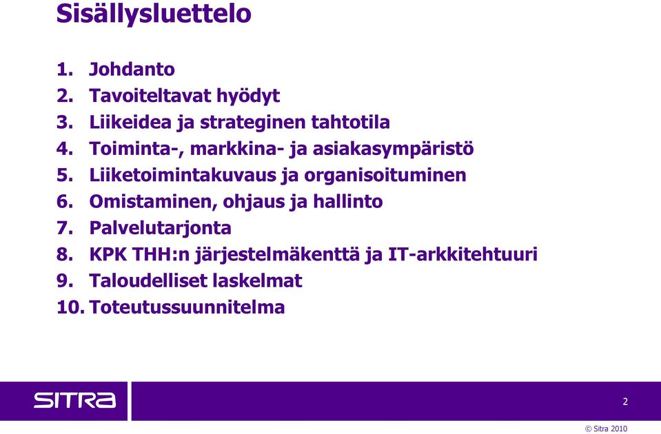 Liiketoimintakuvaus ja organisoituminen 6. Omistaminen, ohjaus ja hallinto 7.
