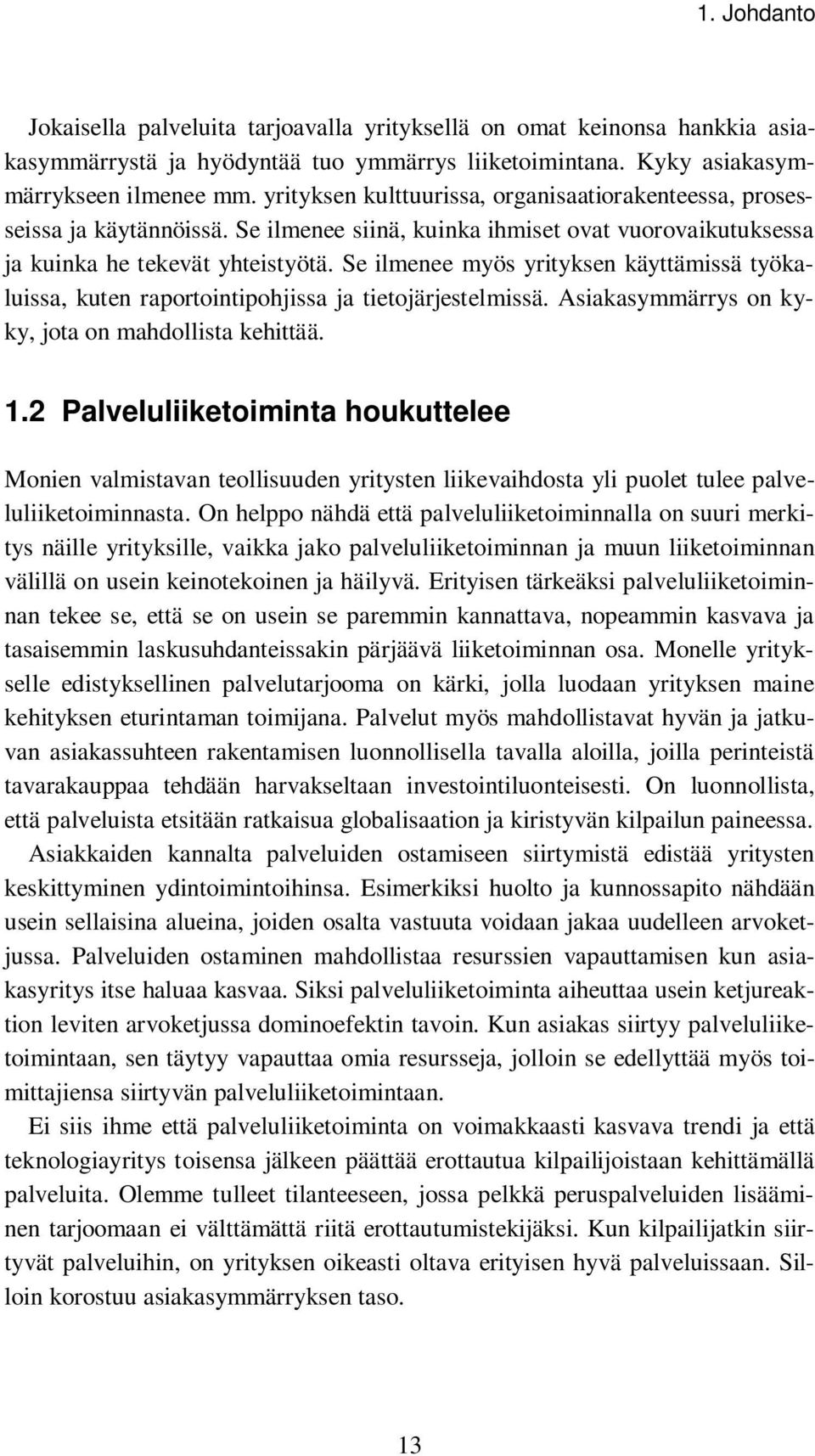 Se ilmenee myös yrityksen käyttämissä työkaluissa, kuten raportointipohjissa ja tietojärjestelmissä. Asiakasymmärrys on kyky, jota on mahdollista kehittää. 1.