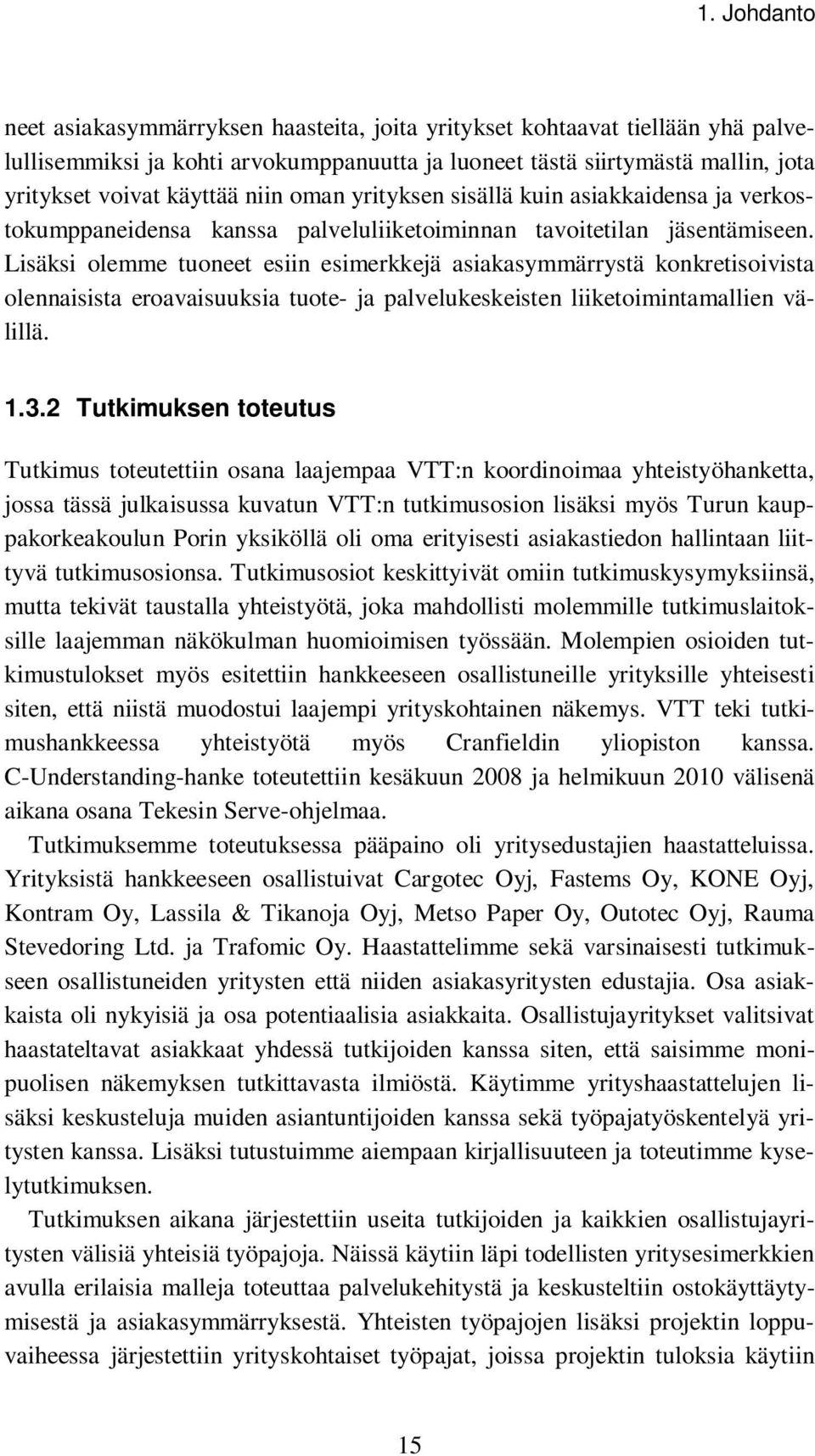 Lisäksi olemme tuoneet esiin esimerkkejä asiakasymmärrystä konkretisoivista olennaisista eroavaisuuksia tuote- ja palvelukeskeisten liiketoimintamallien välillä. 1.3.