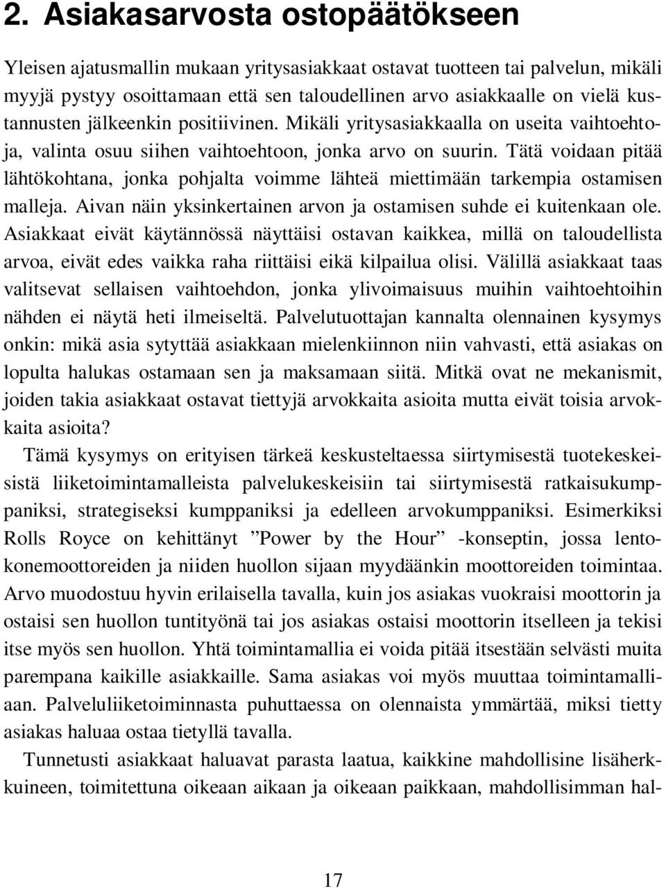 jälkeenkin positiivinen. Mikäli yritysasiakkaalla on useita vaihtoehtoja, valinta osuu siihen vaihtoehtoon, jonka arvo on suurin.