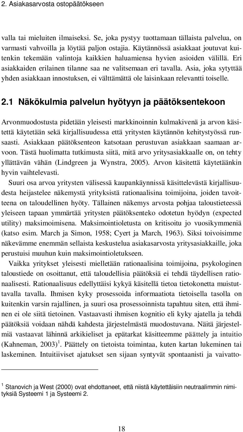 Asia, joka sytyttää yhden asiakkaan innostuksen, ei välttämättä ole laisinkaan relevantti toiselle. 2.