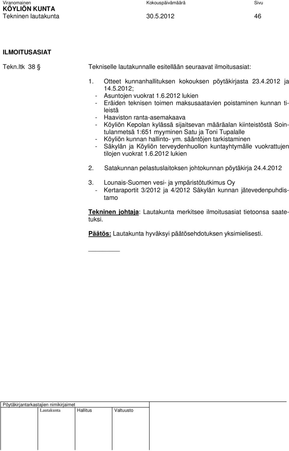 myyminen Satu ja Toni Tupalalle - Köyliön kunnan hallinto- ym. sääntöjen tarkistaminen - Säkylän ja Köyliön terveydenhuollon kuntayhtymälle vuokrattujen tilojen vuokrat 1.6.2012 lukien 2.