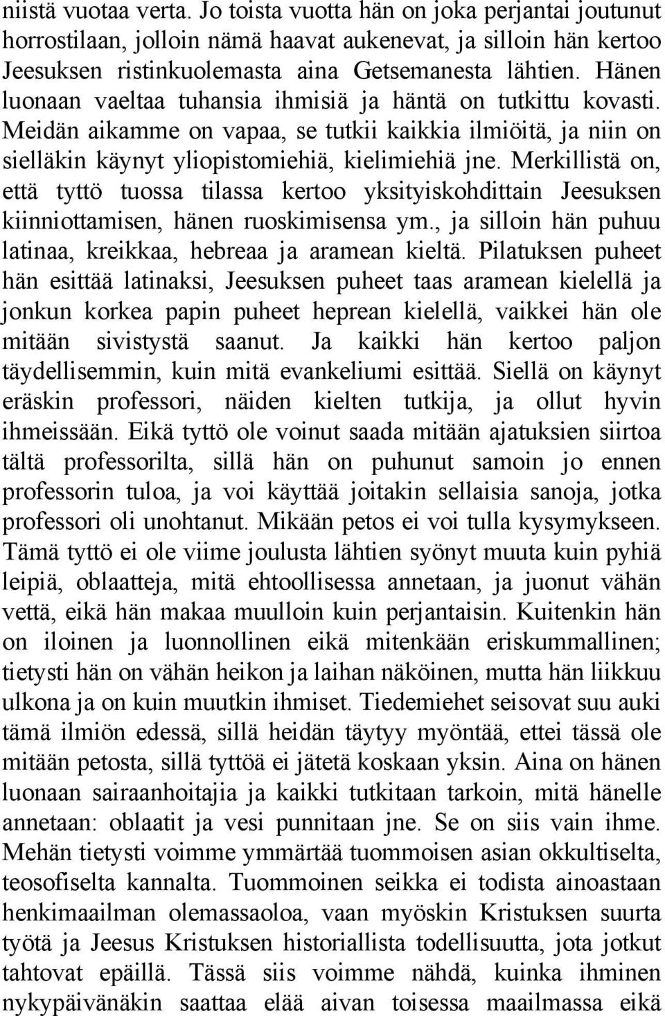 Merkillistä on, että tyttö tuossa tilassa kertoo yksityiskohdittain Jeesuksen kiinniottamisen, hänen ruoskimisensa ym., ja silloin hän puhuu latinaa, kreikkaa, hebreaa ja aramean kieltä.