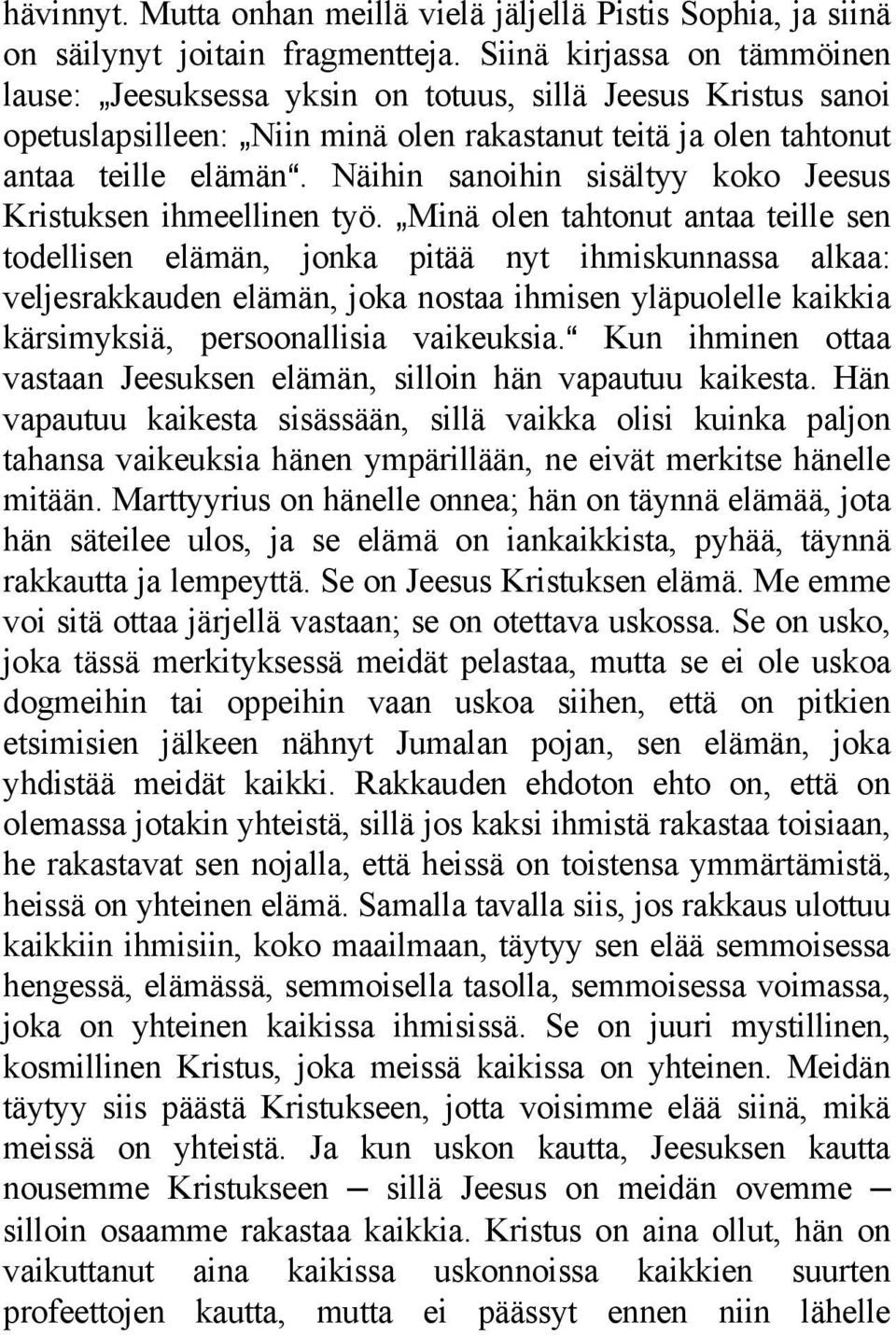 Näihin sanoihin sisältyy koko Jeesus Kristuksen ihmeellinen työ.