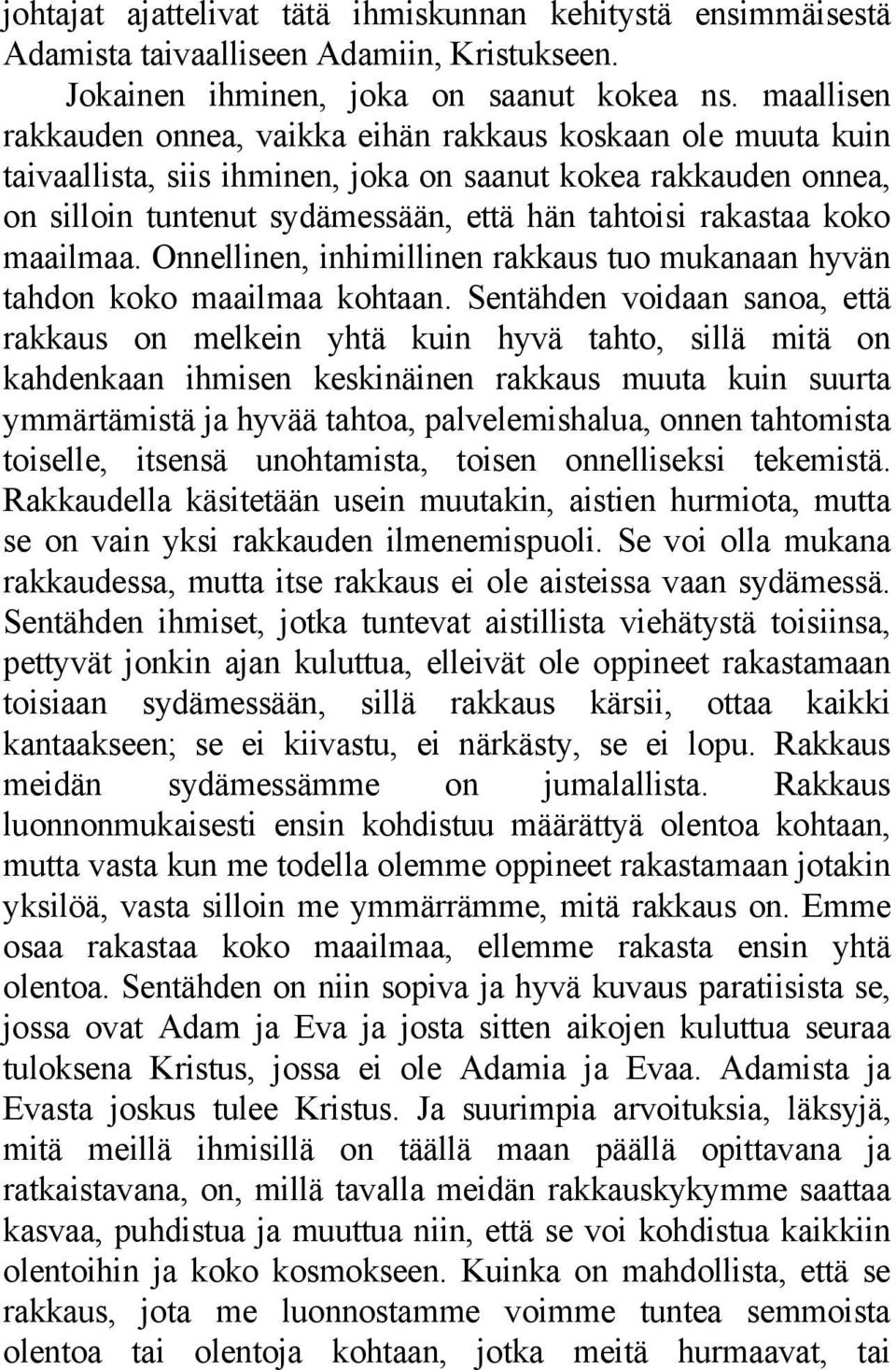 koko maailmaa. Onnellinen, inhimillinen rakkaus tuo mukanaan hyvän tahdon koko maailmaa kohtaan.