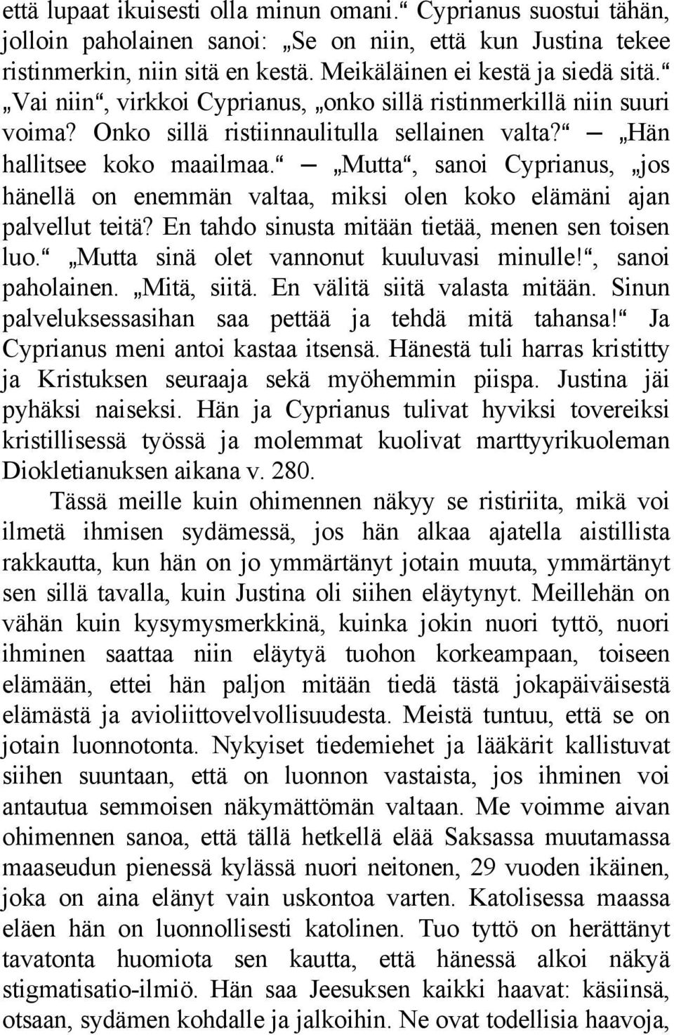 a `MuttaA, sanoi Cyprianus, `jos hänellä on enemmän valtaa, miksi olen koko elämäni ajan palvellut teitä? En tahdo sinusta mitään tietää, menen sen toisen luo.