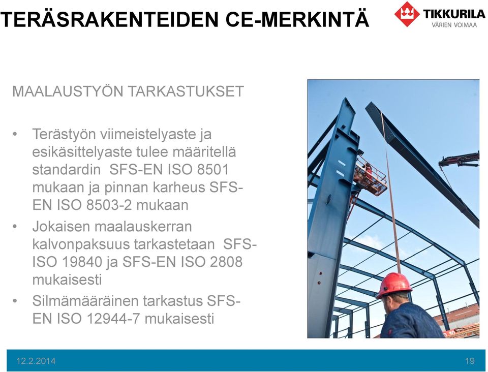 SFS- EN ISO 8503-2 mukaan Jokaisen maalauskerran kalvonpaksuus tarkastetaan SFS- ISO