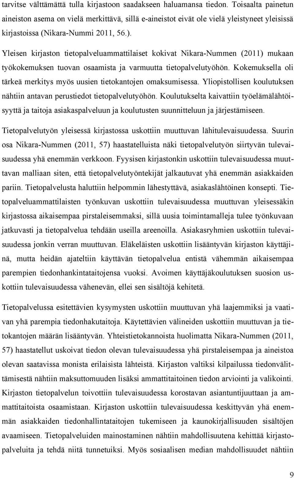 Yleisen kirjaston tietopalveluammattilaiset kokivat Nikara-Nummen (2011) mukaan työkokemuksen tuovan osaamista ja varmuutta tietopalvelutyöhön.