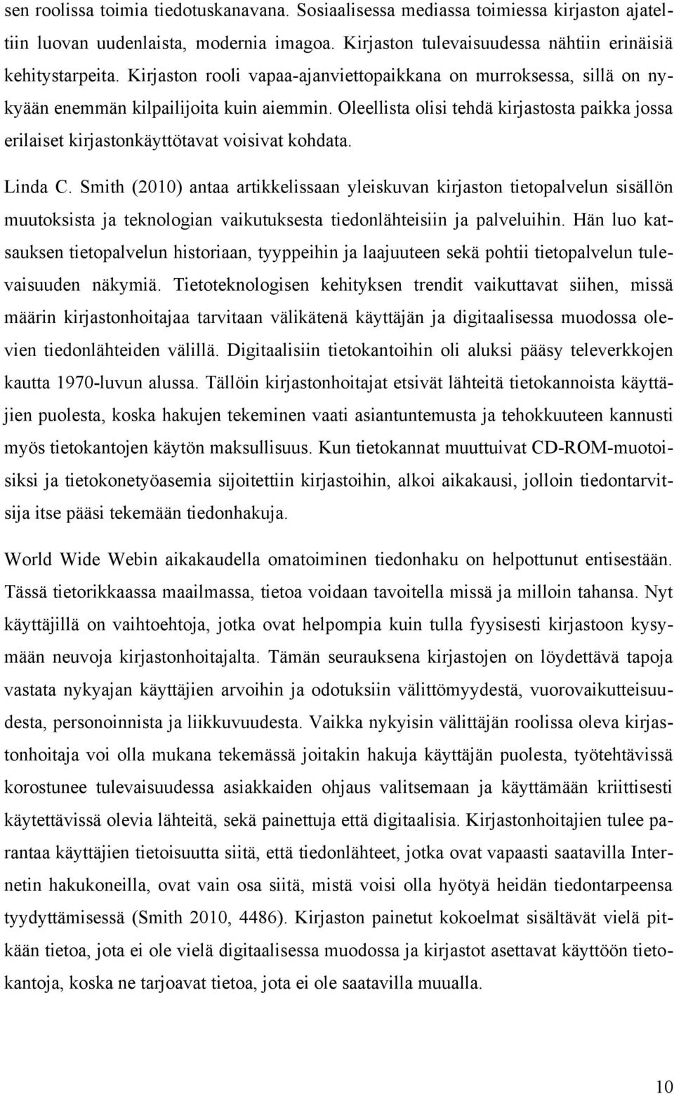 Oleellista olisi tehdä kirjastosta paikka jossa erilaiset kirjastonkäyttötavat voisivat kohdata. Linda C.