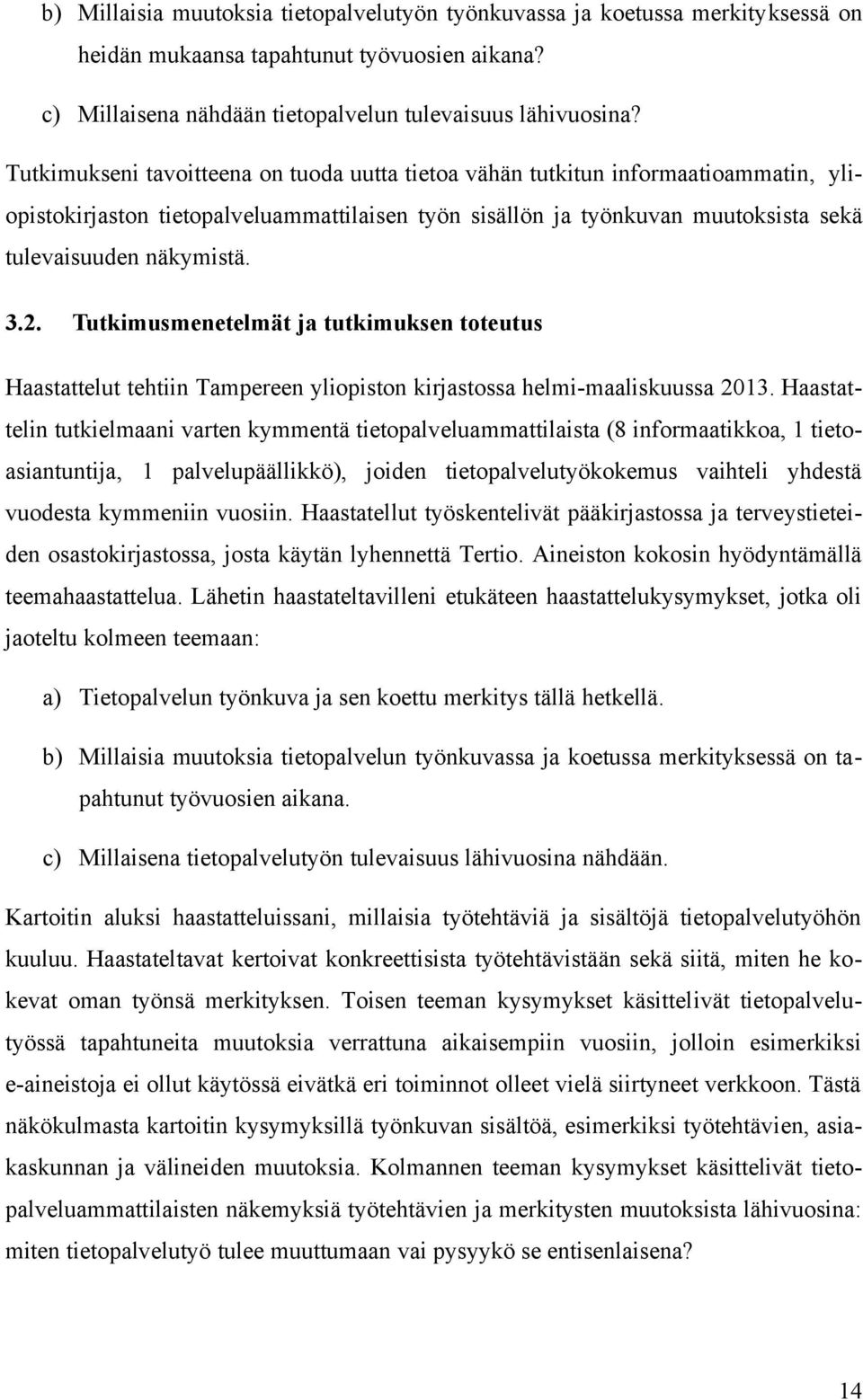 Tutkimusmenetelmät ja tutkimuksen toteutus Haastattelut tehtiin Tampereen yliopiston kirjastossa helmi-maaliskuussa 2013.